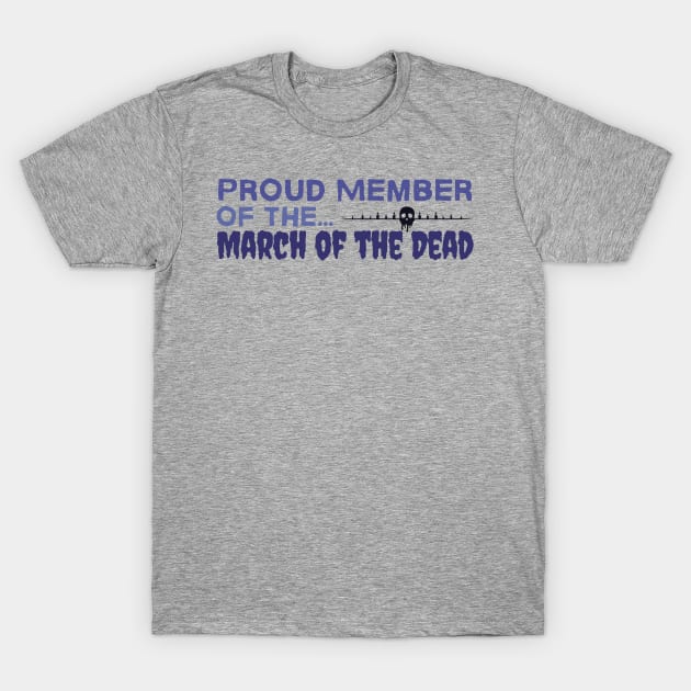 Proud Member of the March of the Dead T-Shirt by CursedContent